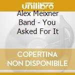 Alex Meixner Band - You Asked For It cd