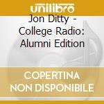 Jon Ditty - College Radio: Alumni Edition cd musicale di Jon Ditty