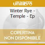Winter Rye - Temple - Ep cd