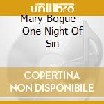 Mary Bogue - One Night Of Sin cd musicale di Mary Bogue