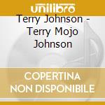 Terry Johnson - Terry Mojo Johnson cd musicale di Terry Johnson