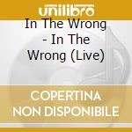 In The Wrong - In The Wrong (Live) cd