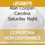 Alan Cooper- Carolina Saturday Night cd