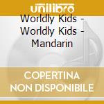 Worldly Kids - Worldly Kids - Mandarin cd musicale di Worldly Kids