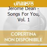 Jerome Dean - Songs For You, Vol. 1 cd musicale di Jerome Dean