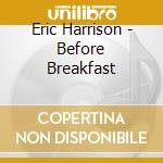 Eric Harrison - Before Breakfast cd
