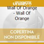 Wall Of Orange - Wall Of Orange cd