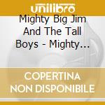 Mighty Big Jim And The Tall Boys - Mighty Big Jim And The Tall Boys cd