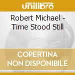 Robert Michael - Time Stood Still cd