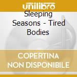 Sleeping Seasons - Tired Bodies cd