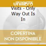 Visits - Only Way Out Is In cd