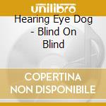 Hearing Eye Dog - Blind On Blind cd