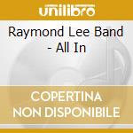 Raymond Lee Band - All In cd