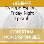 Cyclope Espion - Friday Night Epitaph cd