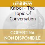 Kalboi - Tha Topic Of Conversation cd