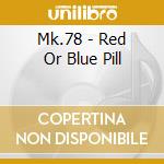 Mk.78 - Red Or Blue Pill cd
