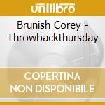 Brunish Corey - Throwbackthursday cd musicale di Brunish Corey
