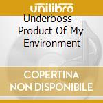 Underboss - Product Of My Environment cd musicale di Underboss