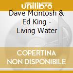 Dave Mcintosh & Ed King - Living Water cd