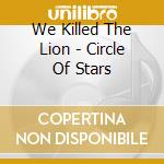 We Killed The Lion - Circle Of Stars cd