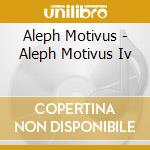 Aleph Motivus - Aleph Motivus Iv cd