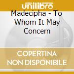 Madecipha - To Whom It May Concern