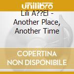 Lili A??El - Another Place, Another Time cd musicale di Lili A??El