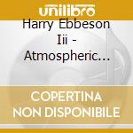 Harry Ebbeson Iii - Atmospheric Interventions cd
