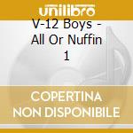 V-12 Boys - All Or Nuffin 1 cd