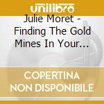 Julie Moret - Finding The Gold Mines In Your Land Mines cd