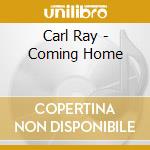 Carl Ray - Coming Home cd musicale di Carl Ray