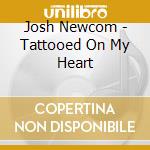 Josh Newcom - Tattooed On My Heart cd
