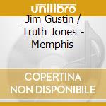 Jim Gustin / Truth Jones - Memphis cd musicale di Jim / Truth Jones Gustin