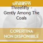 Threefifty - Gently Among The Coals cd