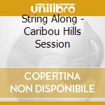 String Along - Caribou Hills Session cd