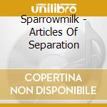 Sparrowmilk - Articles Of Separation
