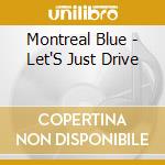 Montreal Blue - Let'S Just Drive cd musicale di Montreal Blue