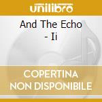 And The Echo - Ii cd