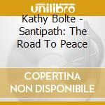 Kathy Bolte - Santipath: The Road To Peace cd