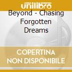 Beyond - Chasing Forgotten Dreams cd
