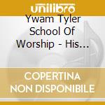 Ywam Tyler School Of Worship - His Abiding Presence cd