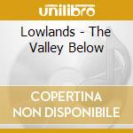 Lowlands - The Valley Below cd