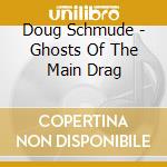 Doug Schmude - Ghosts Of The Main Drag cd musicale di Doug Schmude