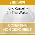 Kirk Russell - In The Wake cd