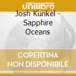 Josh Kunkel - Sapphire Oceans cd