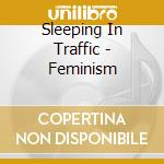 Sleeping In Traffic - Feminism cd musicale di Sleeping In Traffic
