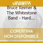 Bruce Reimer & The Whitestone Band - Hard Work & Love cd musicale di Bruce Reimer & The Whitestone Band