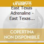 East Texas Adrenaline - East Texas Adrenaline cd musicale di East Texas Adrenaline