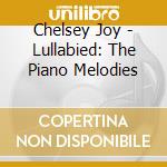 Chelsey Joy - Lullabied: The Piano Melodies cd
