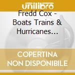 Fredd Cox - Boats Trains & Hurricanes Excerpts 1 cd
